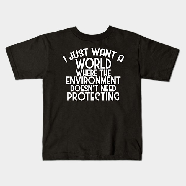 A World Where Environment Doesn't Need Protecting Kids T-Shirt by phoxydesign